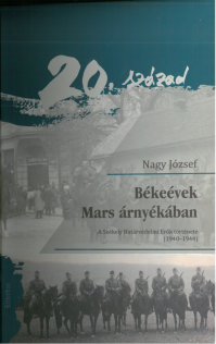 Nagy József: Békeévek Mars árnyékában. A Székely Határvédelmi Erők története (1940-1944)