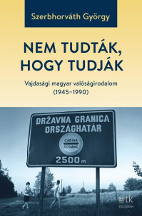 Megjelent Szerbhorváth György: Nem tudták, hogy tudják. Vajdasági magyar valóságirodalom (1945-1990) c. kötete