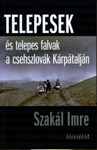 Szakál Imre: Telepesek és telepes falvak a csehszlovák Kárpátalján