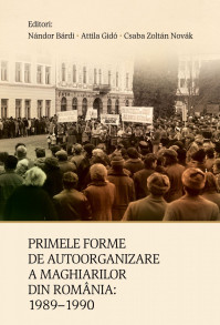 Nándor Bárdi – Attila Gidó – Csaba Zoltán Novák(editori): Primele forme de autoorganizare a maghiarilor din România: 1989–1990