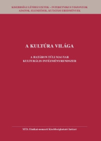 A kultúra világa. A határon túli magyar kulturális intézményrendszer