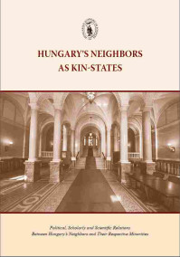 Hungary's Neighbors as Kin-States. Political, Scholarly and Scientific Relations Between Hungary's Neighbors and Their Respective Minorities. 