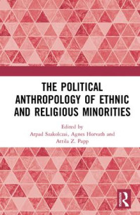 Megjelent: The Political Anthropology of Ethnic and Religious Minorities. Edited by Arpad Szakolczai, Agnes Horvath, Attila Z. Papp