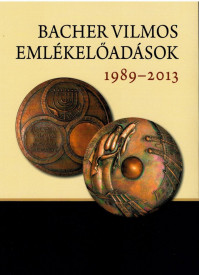 BACHER VILMOS EMLÉKELŐADÁSOK, 1989–2013. Ünnepi kötet Komoróczy Géza 80. születésnapjára