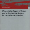 Minderheitenfragen in Ungarn und in den Nachbarländern im 20. und 21. Jahrhundert